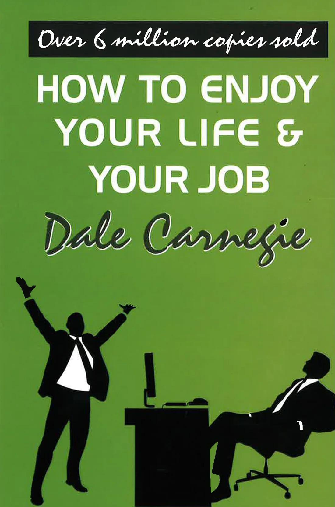 How to enjoy your life and your job by Dale Carnegie