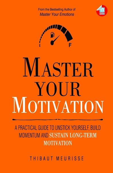 Master your Motivation by Thibaut Meurisse