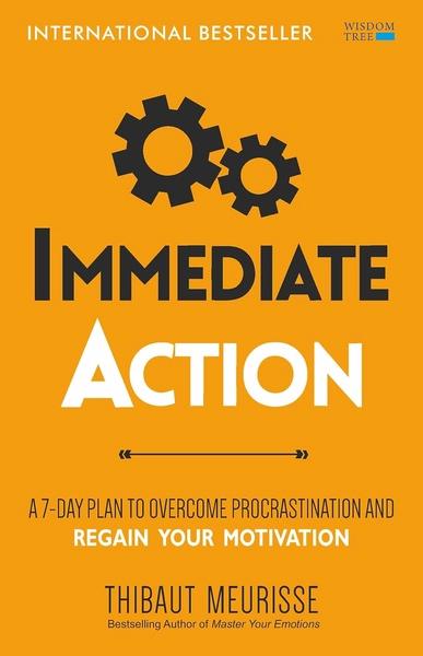 Immediate Action: A 7-Day Plan to Overcome Procrastination and Regain Your Motivation by Thibaut Meurisse