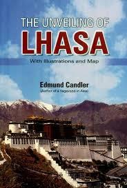 The Unveiling of Lhasa With Illustrations and map by Edmund Candler
