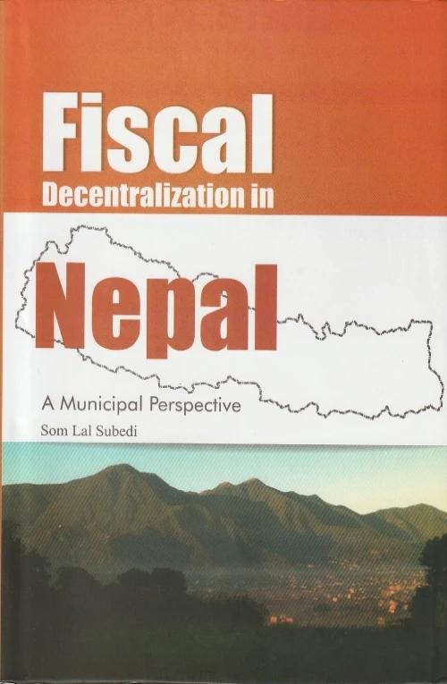 Fiscal Decentralization in Nepal by Som Lal Subedi