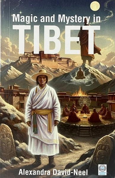 Magic and Mystery in Tibet by Alexandra David Neel