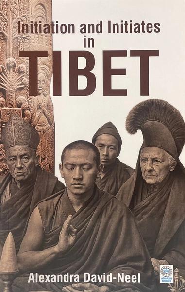 Initiations and Initiates in Tibet by Alexandra David Neel