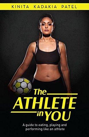 The Athlete in You by Kinita Patel