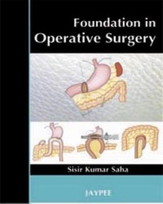Foundation in Operative Surgery by Sisir Kumar Saha