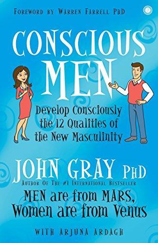 Conscious Men: Develop Consciously the 12 Qualities of the New Masculinity by John Gray