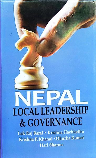 Nepal: Local Leadership & Governance by Lok Raj Baral