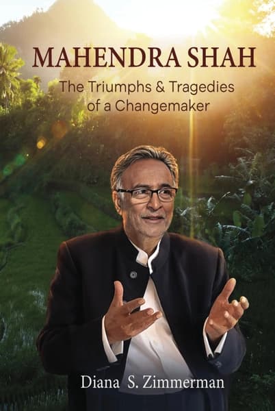 Mahendra Shah: The Triumphs and Tragedies of a Changemaker by Diana S Zimmerman