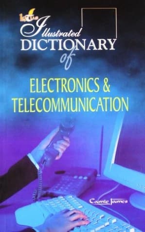 The Illustrated Dictionary of Electronics and Communication by Camie James