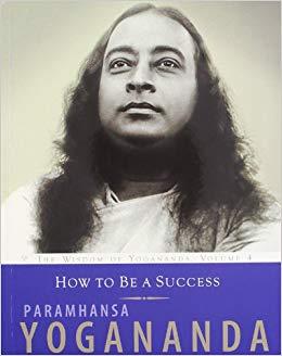 How to be a Success by Paramahansa Yogananda