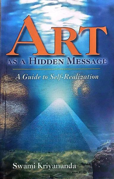 Art as a Hidden Message: A Guide to Self-Realization by Swami Kriyananda
