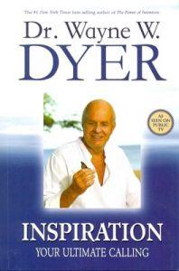 Inspiration your ultimte calling by Dr Wayne W.Dyer