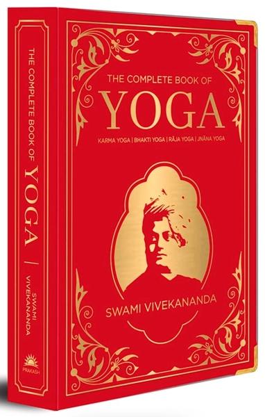 The Complete Book of Yoga: Karma Yoga, Bhakti Yoga, Raja Yoga, Jnana Yoga (Deluxe Silk Hardbound) by Swami Vivekananda