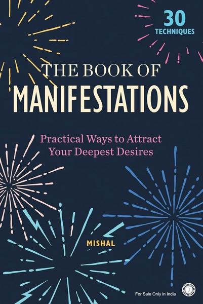The Book of Manifestations: Practical Ways to Attract Your Deepest Desires by Mishal