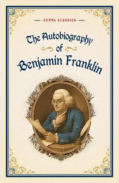 The Autobiography of Benjamin Franklin by Benjamin Franklin