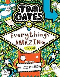 Tom Gates: Everything's amazing (sort of) by Liz Pichon