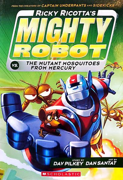 Ricky Ricotta's Mighty Robot Vs. The Mutant Mosquitoes From Mercur by Dav Pilkey