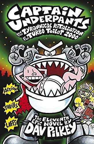 Captain Underpants and the Tyrannical Retaliation of the Turbo Toilet 2000 by Dav Pilkey