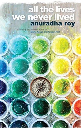 All the lives we never lived by Anuradha Roy