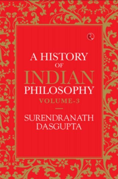A History of Indian Philosophy - Vol. 3 by Surendranath Dasgupta