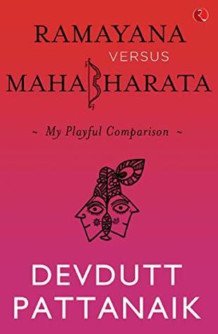 Ramayana Versus Mahabharata by Devdutt Pattanaik