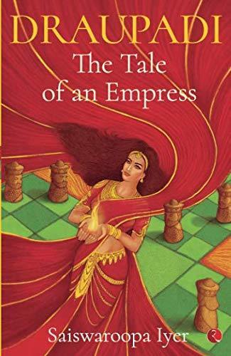 Draupadi The Tale of an Empress by Saiswaroopa Iyer