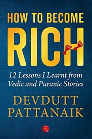 How to Become Rich: 12 Lessons I Learnt from Vedic and Puranic Stories by Devdutt Pattanaik