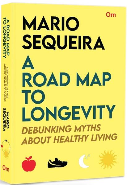 A Road Map To Longevity: Debunking Myths About Healthy Living by Mario Sequeira
