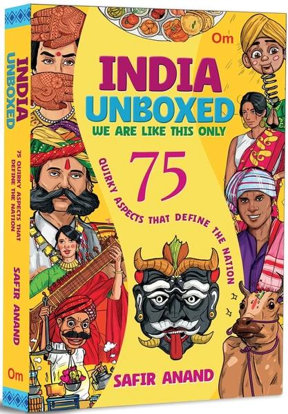 India Unboxed: 75 Quirky Aspects That Define the Nation by Safir Anand