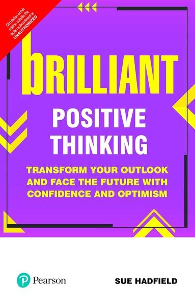 Brilliant Positive Thinking: Transform your outlook and face the future with confidence and optimism by Sue Hadfield