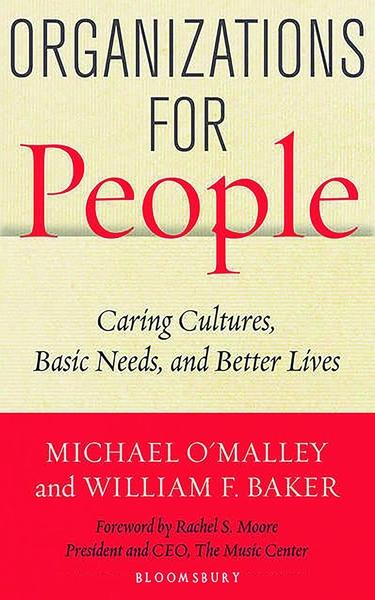 Organizations for People: Caring Cultures, Basic Needs, and Better Lives by Michael O Malley, William F Baker