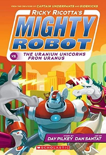 Ricky Ricotta's Mighty Robot Vs. The Uranium Unicorns From Uranus Volume7 by Dav Pilkey