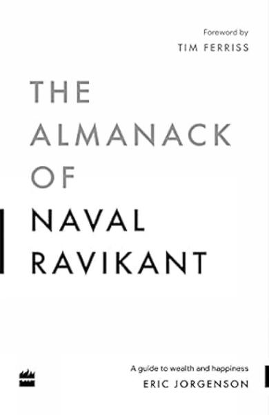 The Almanack Of Naval Ravikant by Eric Jorgenson