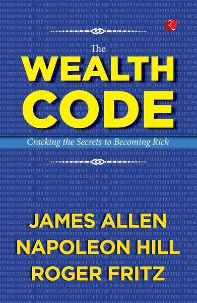 The Wealth Code: Cracking the Secrets to Becoming Rich by James Allen