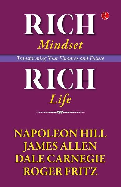Rich Mindset, Rich Life: Transforming Your Finances and Future by Dale Carnegie, Napoleon Hill, James Allen, Roger Fritz