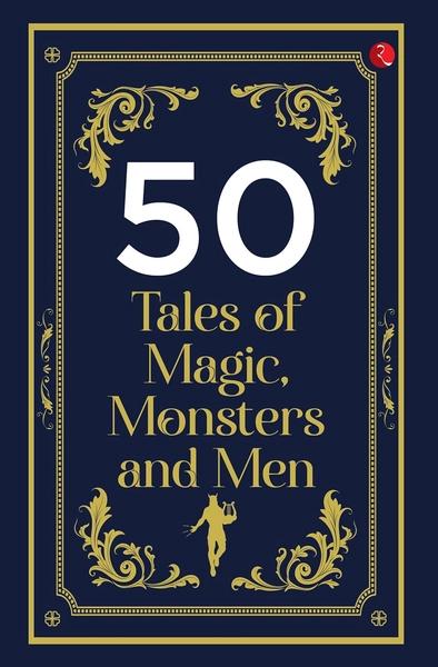 50 Tales of Magic, Monsters and Men by Rupa Publications India