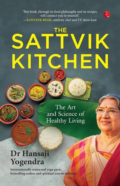 The Sattvik Kitchen: The Art and Science of Healthy Living by Hansa Jayadeva Yogendra