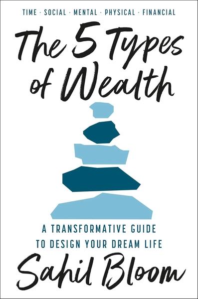 The 5 Types of Wealth by Sahil Bloom