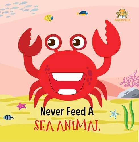 Never Feed a Sea Animal by Booktopus