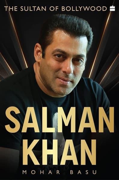 Salman Khan: The Sultan of Bollywood by Mohar Basu