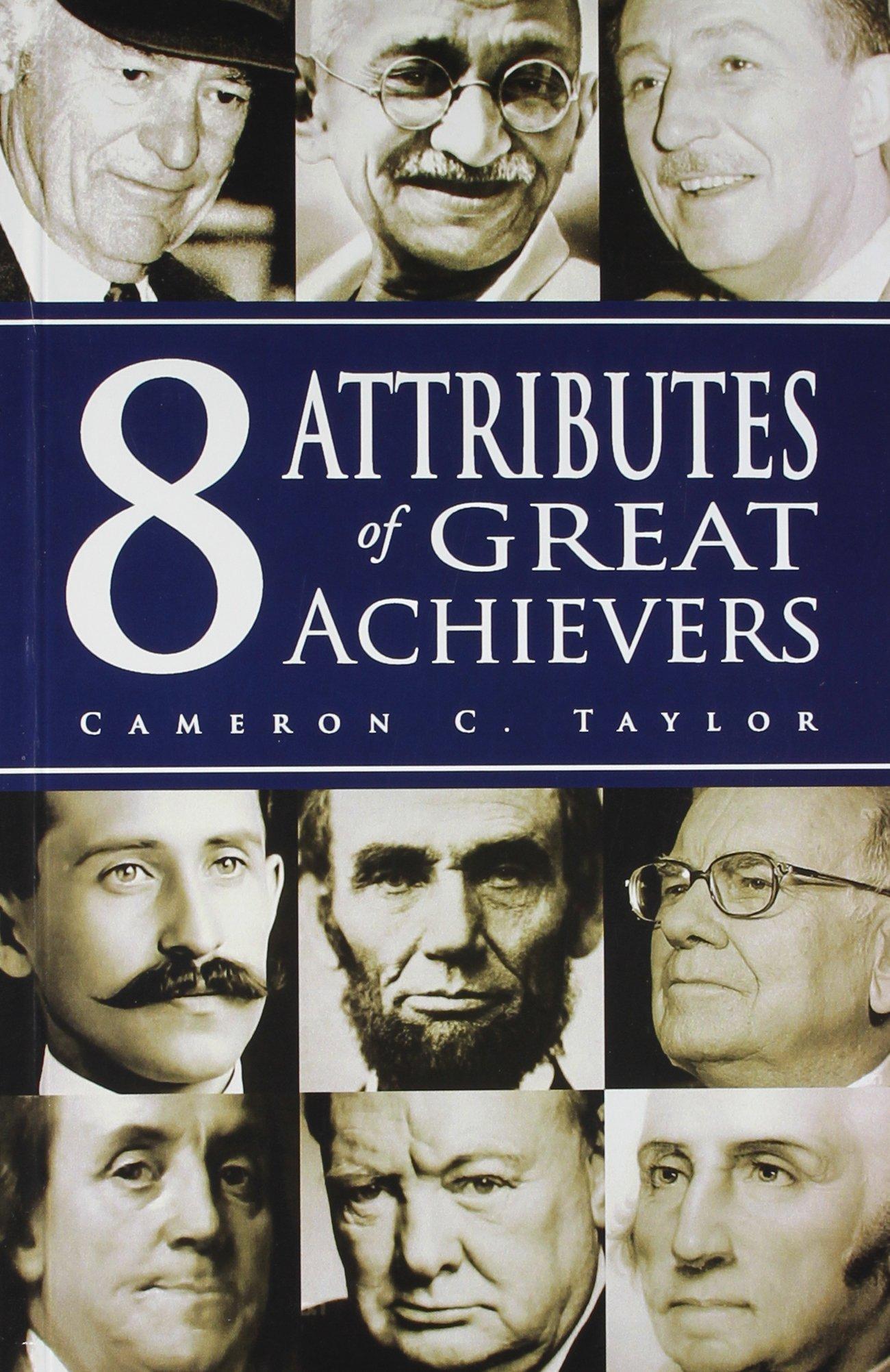 8 Attributes of Great Achievers by Cameron C. Taylor