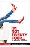 I'm not twenty four...I've been nineteen for five years... by Sachin Garg