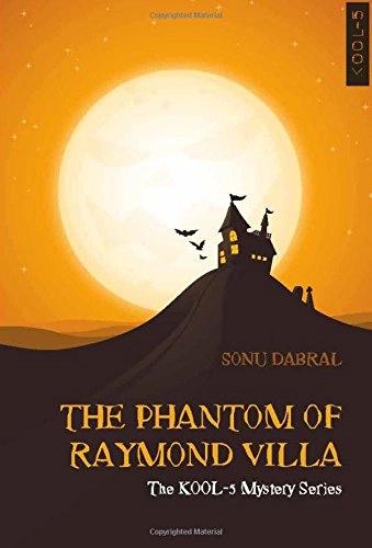 THE PHANTOM OF RAYMOND VILLA : The KOOL-5 Mystery Series by Sonu Dabral