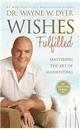 Wishes Fulfilled: Mastering the Art of Manifesting by Dr Wayne W.Dyer
