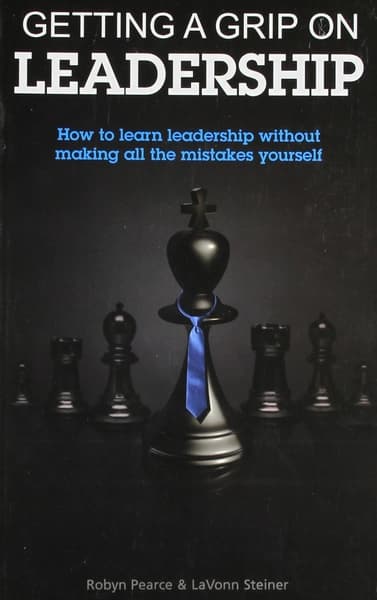 Getting a Grip on Leadership by Robyn Pearce, Lavonn Steiner