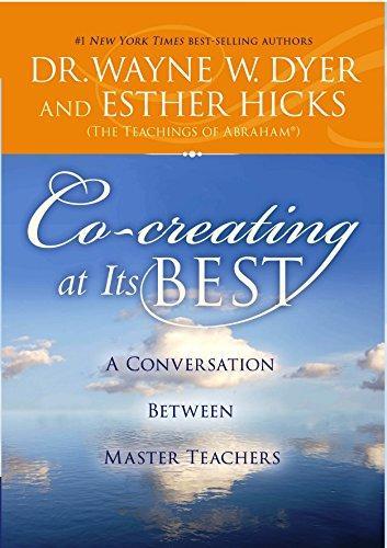 Co-creating at its best by Esther Hicks, Dr Wayne W.Dyer