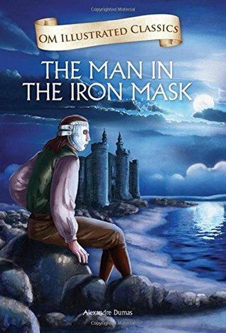 Om Illustrated Classics The Man in the Iron Mask by Alexandre Dumas