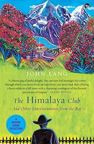 The Himalaya Club and Other Entertainments from the Raj by John Lang