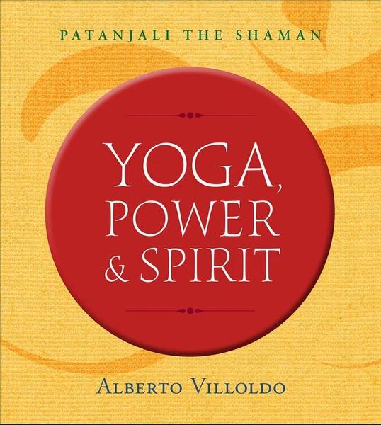 Yoga Power and Spirit by Alberto Villoldo