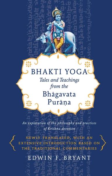 Bhakti Yoga: Tales and Teachings from the Bhagavata Purana by Edwin F. Bryant